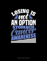 Losing Is Not An Option - Stomach Cancer Awareness: Unruled Composition Book