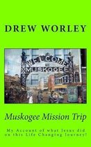 Muskogee Mission Trip: My account of what Jesus did on this life changing journey!