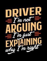 Driver I'm Not Arguing I'm Just Explaining Why I'm Right: Appointment Book Undated 52-Week Hourly Schedule Calender