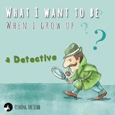 What I want to be When I Grow up - A Detective: Detective First Grade