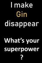 I make Gin disappear. What's your superpower?: Fun gag gift for gin-drinking family and friends. 6 x 9 notebook with blank lined pages. Nice Christmas