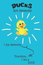 Ducks Are Awesome I Am Awesome Therefore I Am a Duck: Cute Duck Lovers Journal / Notebook / Diary / Birthday or Christmas Gift (6x9 - 110 Blank Lined