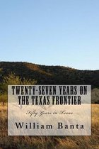 Twenty-Seven Years on the Texas Frontier: Fifty Years in Texas