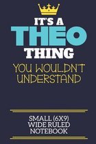 It's A Theo Thing You Wouldn't Understand Small (6x9) Wide Ruled Notebook