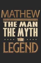 Mathew The Man The Myth The Legend: Mathew Notebook Journal 6x9 Personalized Customized Gift For Someones Surname Or First Name is Mathew