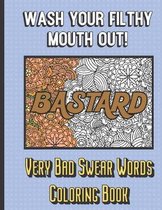 Bastard: Wash Your Filthy Mouth Out! Very Bad Swear Words Coloring Book: You Won't Find This Adult Swear Color Book at Your Par