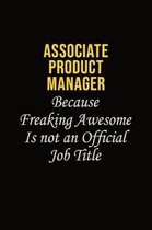 Associate Product Manager Because Freaking Awesome Is Not An Official Job Title: Career journal, notebook and writing journal for encouraging men, wom