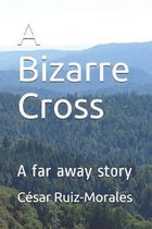 A Bizarre Cross: A far away story