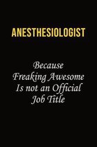 Anesthesiologist Because Freaking Awesome Is Not An Official Job Title: Career journal, notebook and writing journal for encouraging men, women and ki