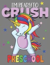 I'm Ready To Crush Preschool: A Cute Preschool Student Dabbing Unicorn Composition Notebook, A Blank 8.5x11'' Half Page Practice Writing Composition