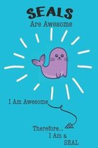 Seals Are Awesome I Am Awesome Therefore I Am a Seal: Cute Seal Lovers Journal / Notebook / Diary / Birthday or Christmas Gift (6x9 - 110 Blank Lined