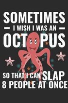 Sometimes I Wish I Was An Octopus So That I Could Slap 8 People At Once: Sea Life Animal Lined College Ruled Writing Journal Notebook 119 Pages