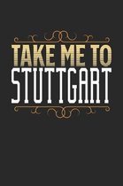 Take Me To Stuttgart: Stuttgart Notebook - Stuttgart Vacation Journal - 110 White Blank Pages - 6 x 9 - Stuttgart Notizbuch - ca. A 5 - Hand