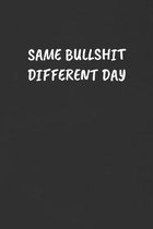 Same Bullshit Different Day: Sarcastic Black Blank Lined Journal - Funny Gift Notebook