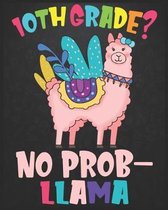 10th Grade? No Prob-llama: Llama First Day Of School Notebook - Notebook for boys, girls or teachers on their 1st day of class. - First Day Of Ki