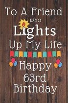 To A Friend Who Lights Up My Life Happy 63rd Birthday