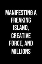 Manifesting A Freaking Island Creative Force And Millions: A soft cover blank lined journal to jot down ideas, memories, goals, and anything else that