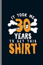 It Took me 30 Years to get this Shirt: 30th Birthday Celebration Gift It Took Me 30 Years 1989 Party Birth Anniversary (6''x9'') Dot Grid notebook Journ