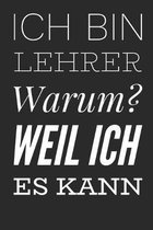 Lehrer weil ich es kann: Praktischer Wochenplaner f�r ein ganzes Jahr. 53 Seiten A5