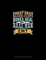 Sweat Dries Blood Clots Bones Heal Only Real Men Become EMT