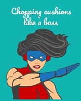 Chopping Cushions Like a Boss: Interior Designer Notebook - 109 Lined Pages for Interior Design Ideas, Hinching lists, to do lists, Journal - Organis