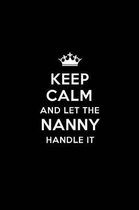 Keep Calm and Let the Nanny Handle It: Blank Lined Nanny Journal Notebook Diary as a Perfect Birthday, Appreciation day, Business, Thanksgiving, or Ch