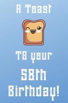 A Toast To Your 58th Birthday!: Funny 58th Birthday A Toast To Your Birthday Journal / Notebook / Diary (6 x 9 - 110 Blank Lined Pages)