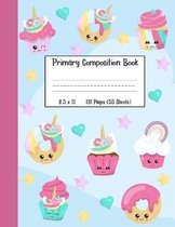 Primary Composition Book: A Unicorn Cupcake And Unicorn Donut Girls Primary Composition Notebook With 8.5'' x 11'' Handwriting Practice Paper