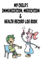 My Child's Immunization, Medication & Health Record Log Book