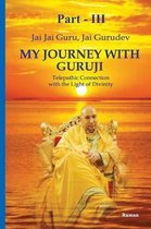 My Journey With Guruji Part - III: A Telepathic Connection With The Light Of Divinity Part -III