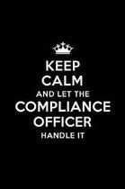 Keep Calm and Let the Compliance Officer Handle It: Blank Lined Compliance Officer Journal Notebook Diary as a Perfect Birthday, Appreciation day, Bus