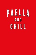 Paella And Chill: Funny Journal With Lined College Ruled Paper For Foodies, Spanish Food Lovers & Fans. Humorous Quote Slogan Sayings No