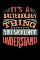 Its A Bacteriology Thing You Wouldnt Understand: Bacteriologist Notebook Journal 6x9 Personalized Customized Gift For Bacteriology Student Teacher Pro
