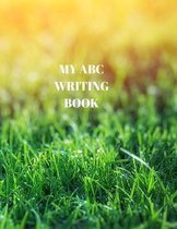 My ABC Writing Book: Beginner's English Handwriting Book 110 Pages of 8.5 Inch X 11 Inch Wide and Intermediate Lines with Pages for Each Le