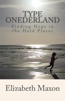 Type ONEderland: Finding Hope in the Hard Places