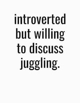 Introverted But Willing To Discuss Juggling