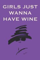 Girls Just Wanna Have Wine: Stylishly illustrated little notebook for all wine lovers.