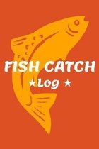 Fish Catch Log: Fishing Log Notebook to record species, date and time, length, weight, bait or lure used, and location