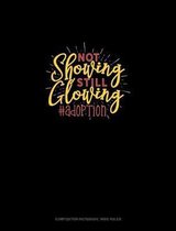 Not Showing Still Glowing #Adoption
