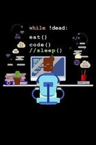 While !Dead: Eat Code Sleep: 206 Page Lined Notebook - [6x9]