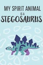 My Spirit Animal Is a Stegosaurus: Cute Stegosaurus Lovers Journal / Notebook / Diary / Birthday Gift (6x9 - 110 Blank Lined Pages)