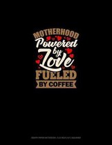 Motherhood Powered By Love Fueled By Coffee