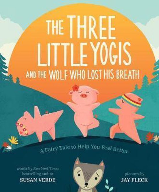 The Three Little Yogis and the Wolf Who Lost His Breath by Susan Verde