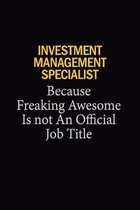 Investment Management Specialist Because Freaking Awesome Is Not An Official Job Title: 6x9 Unlined 120 pages writing notebooks for Women and girls