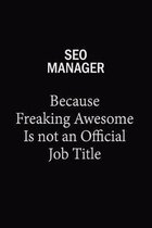 SEO Manager Because Freaking Awesome Is Not An Official Job Title: 6x9 Unlined 120 pages writing notebooks for Women and girls