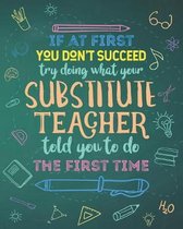 If At First You Don't Succeed Try Doing What Your Substitute Teacher Told You To Do The First Time: Dot Grid Notebook and Appreciation Gift for Replac