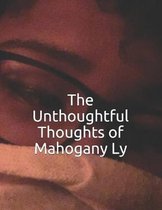 The Unthoughtful Thoughts of Mahogany Ly