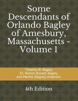 Some Descendants of Orlando Bagley of Amesbury, Massachusetts: Volume 1