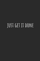 Just Get It Done: Lined Journal Notebook With Quote Cover, 6x9, Soft Cover, Matte Finish, Journal for Women To Write In, 120 Page