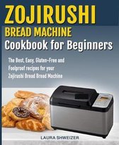 Zojirushi Bread Machine Cookbook for beginners